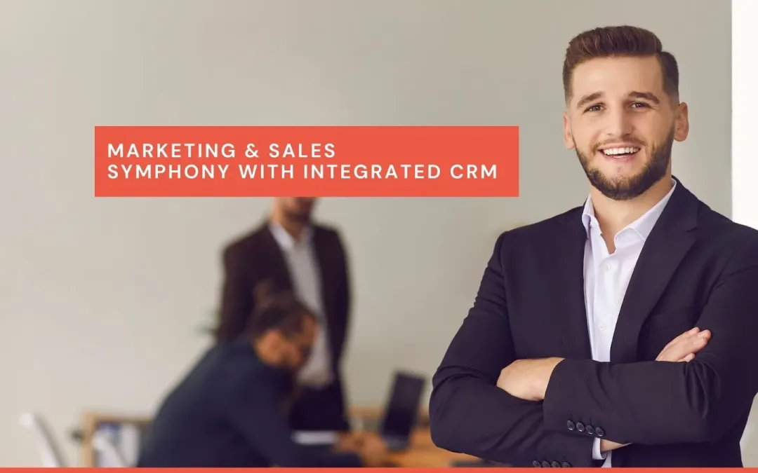 Marketing & Sales Symphony: Orchestrating Alignment and Revenue Growth with CRM Integration