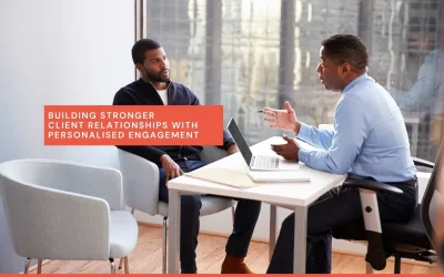 From Contact to Connection: Building Strong Client Relationships with Personalised Engagement