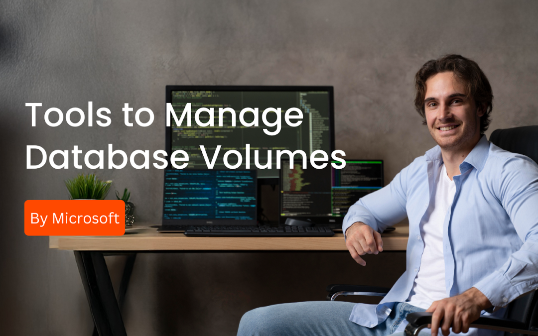 Managing Database Volumes: Top Microsoft Tools You Should Use