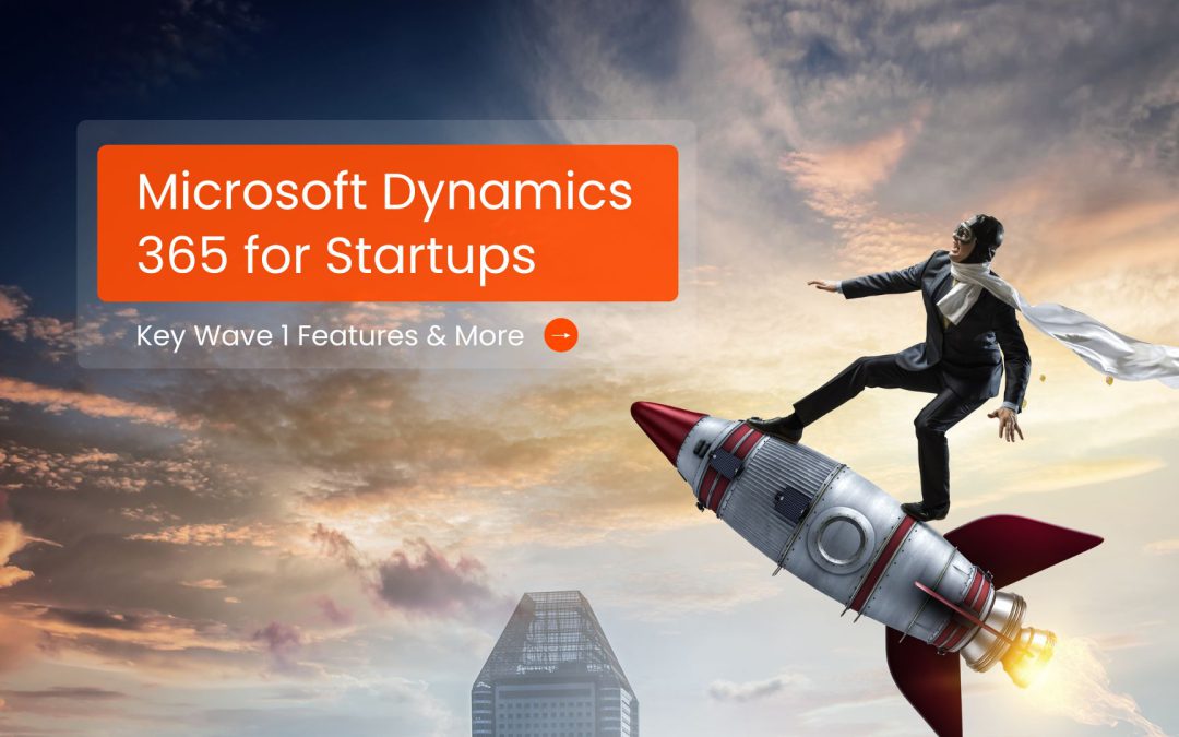 Accelerate Growth and ROI with Dynamics 365 for Startups