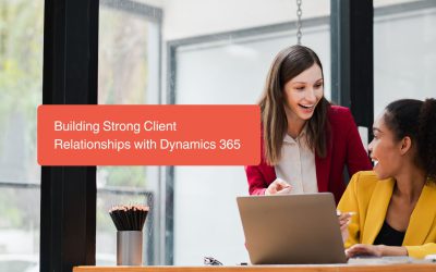 Building Strong Client Relationships with Microsoft Dynamics 365 Personalised Engagement