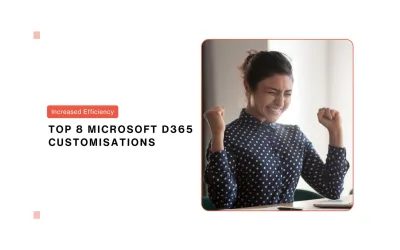 Top 8 Microsoft Dynamics 365 Customisations that are Beyond Basics