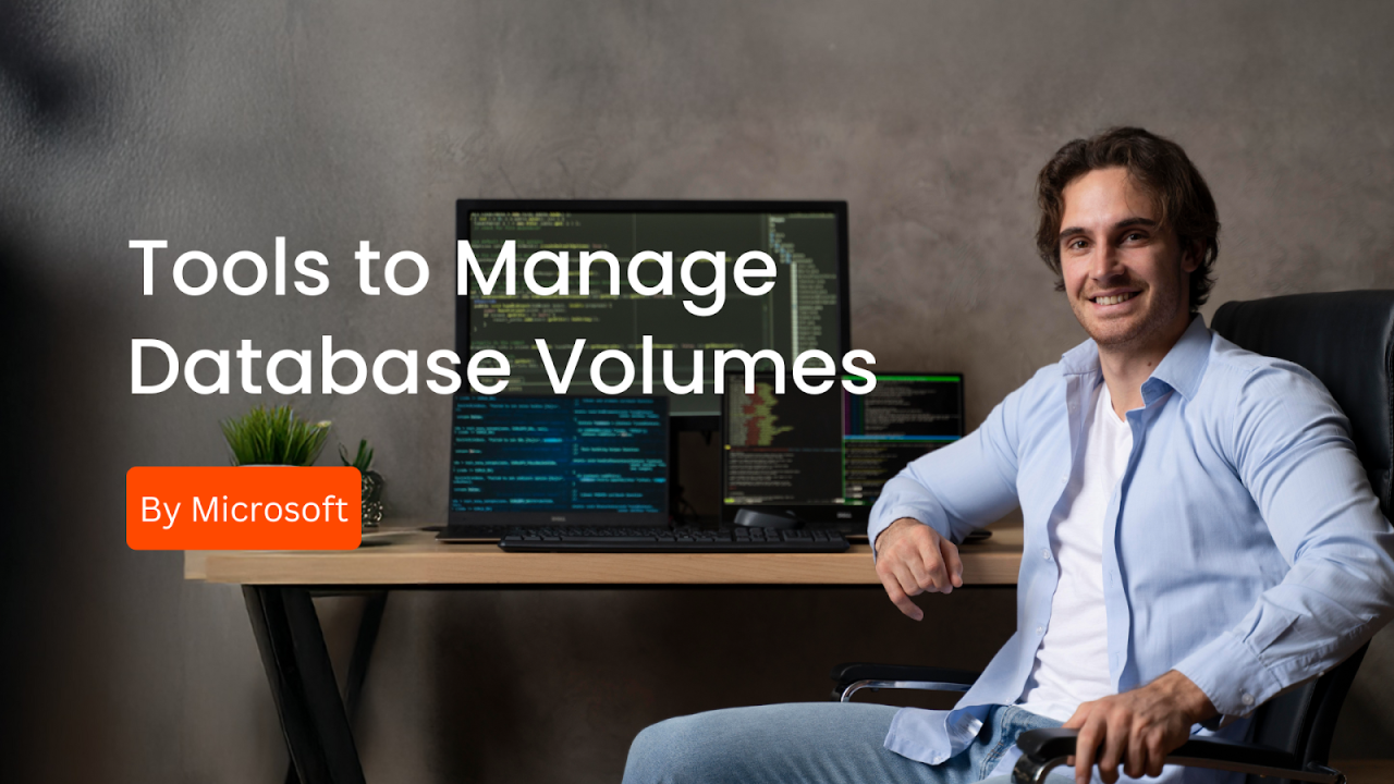 Managing Database Volumes with Top Microsoft Tools