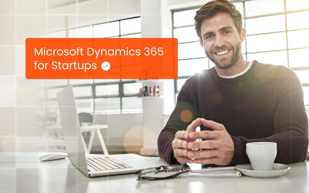 Accelerate Growth and ROI with Dynamics 365 for Startups